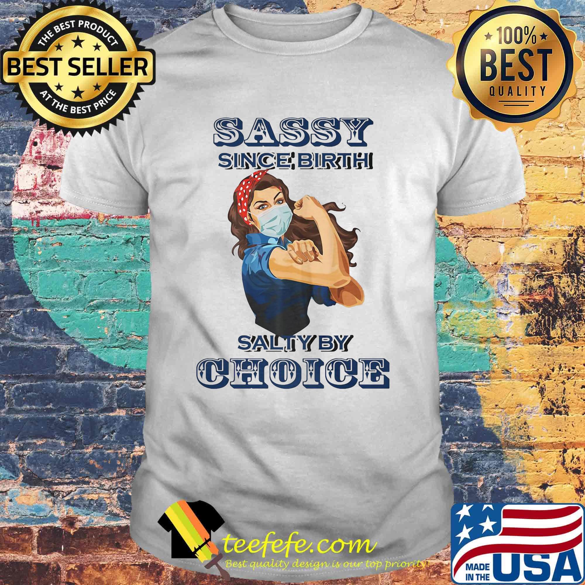 Sassy since birth salty by choice girl face mask shirt