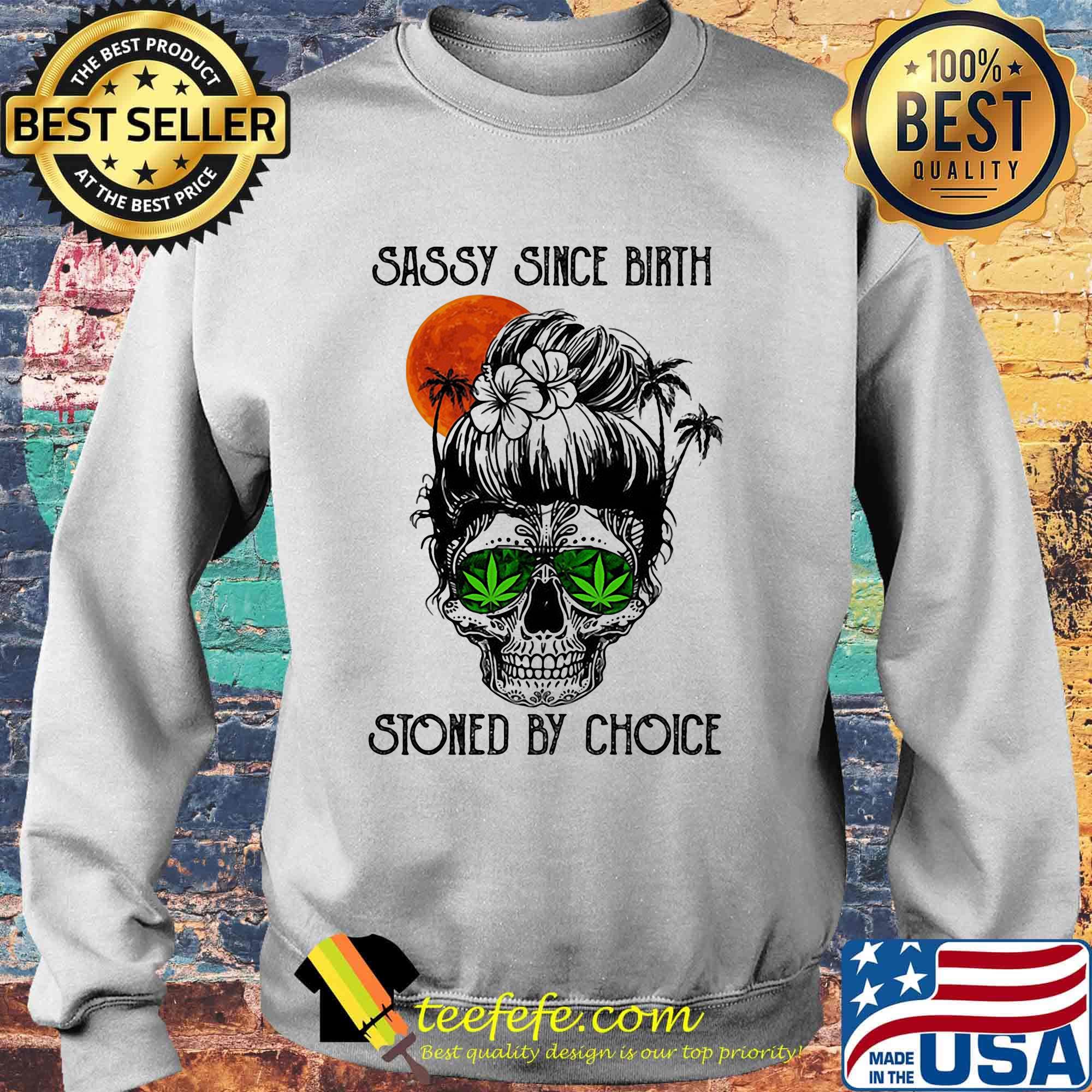 Sassy Since Birth Stoned By Choice Ocean Skull Shirt Sweater Sassy Since Birth Stoned By Choice Ocean Skull Shirt Sweater