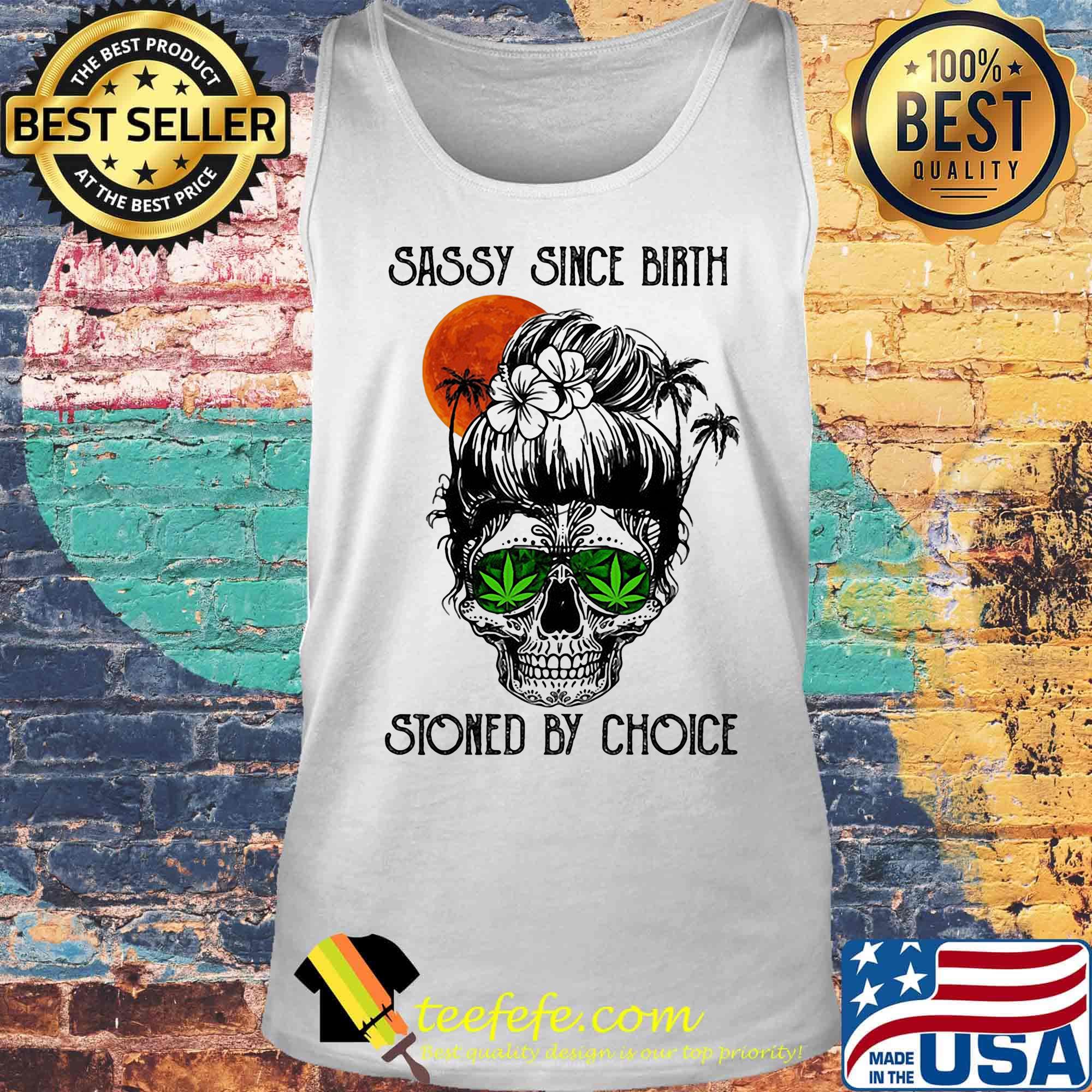 Sassy Since Birth Stoned By Choice Ocean Skull Shirt Tank top Sassy Since Birth Stoned By Choice Ocean Skull Shirt Tank top
