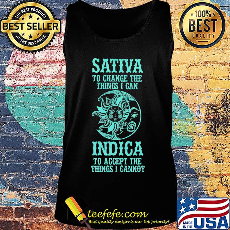 Sativa to change the thing I can Indica to accept the things I cannot Moon and Sun s Tank top Sativa to change the thing I can Indica to accept the things I cannot Moon and Sun s Tank top