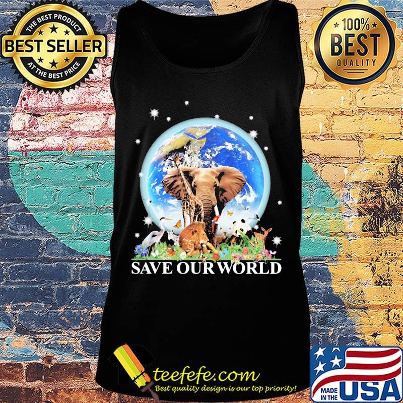 Save Our World Earth Elephants Lion Stork Deer Bird Flower Grass Shirt Tank top Save Our World Earth Elephants Lion Stork Deer Bird Flower Grass Shirt Tank top