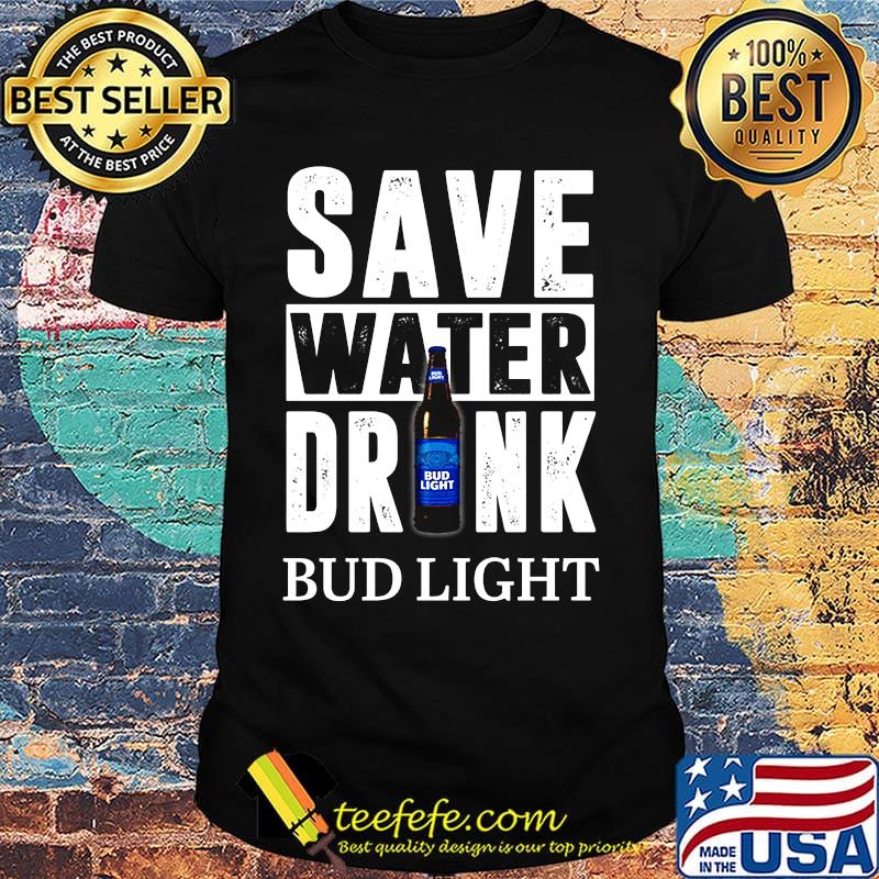 Save water drink bud light shirt
