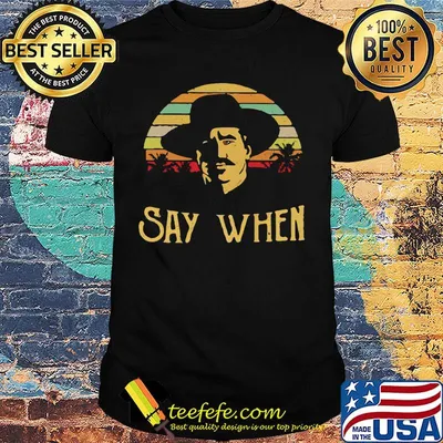 Say when Doc Holliday vintage retro shirt