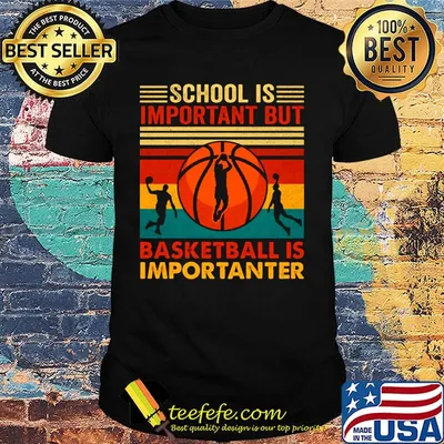 School Is Important But Baketball Is Importanter Shirt