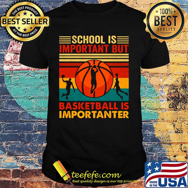 School Is Important But Baketball Is Importanter Shirt