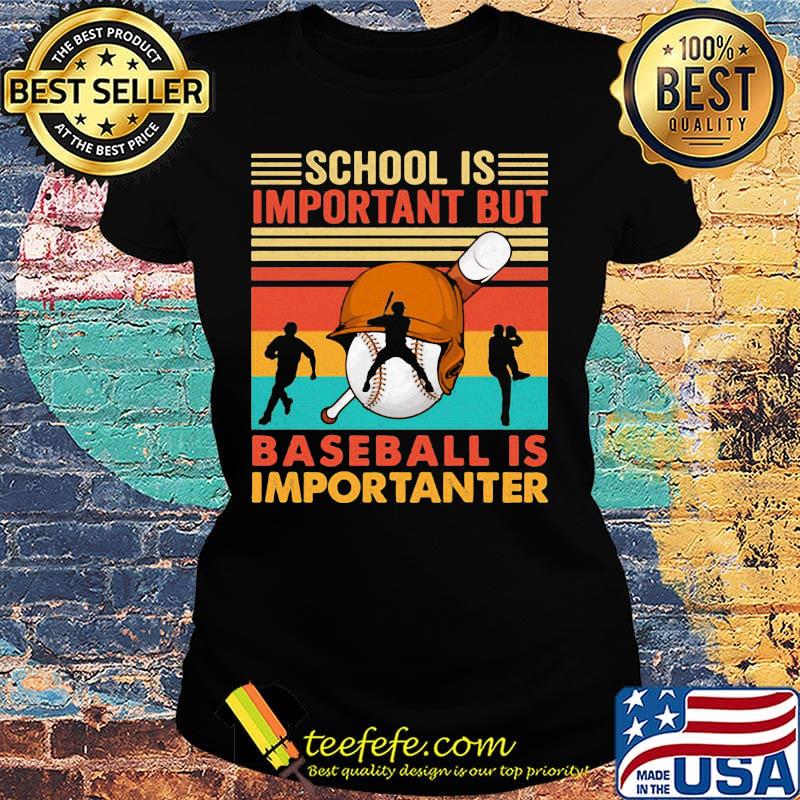 School Is Important But Baseball Is Importanter Man Vintage Retro Shirt Ladies tee School Is Important But Baseball Is Importanter Man Vintage Retro Shirt Ladies tee