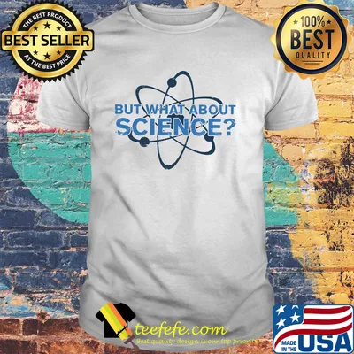 Science Made But what about science shirt