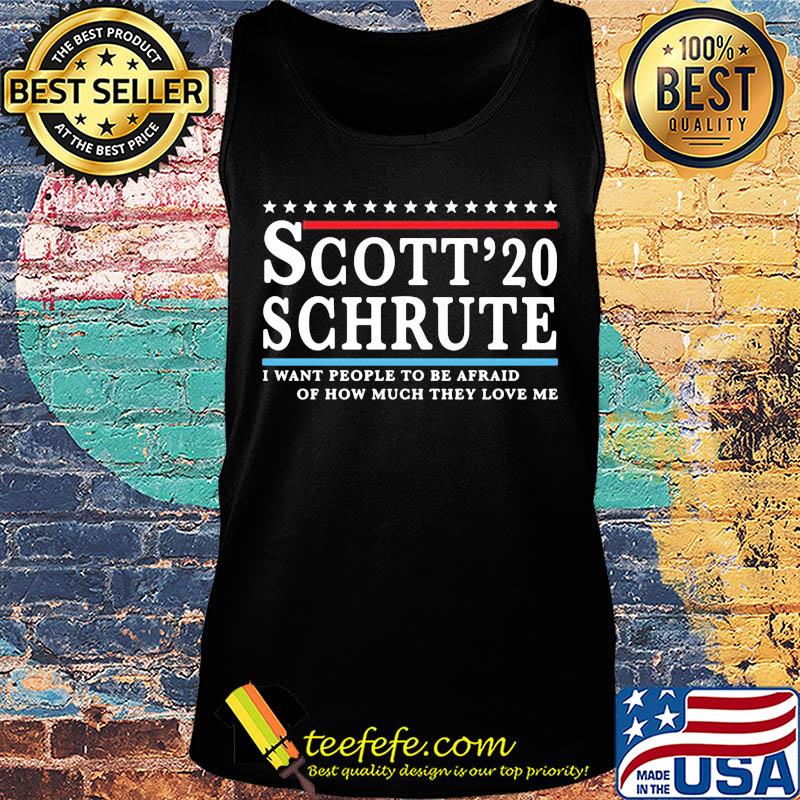 Scott 20 Schrute I want people to be afraid of how much they love me s Tank top Scott 20 Schrute I want people to be afraid of how much they love me s Tank top