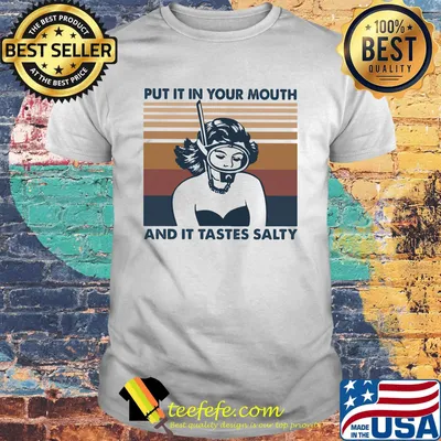 Scuba driver put it in your mouth and it tastes salty vintage retro shirt