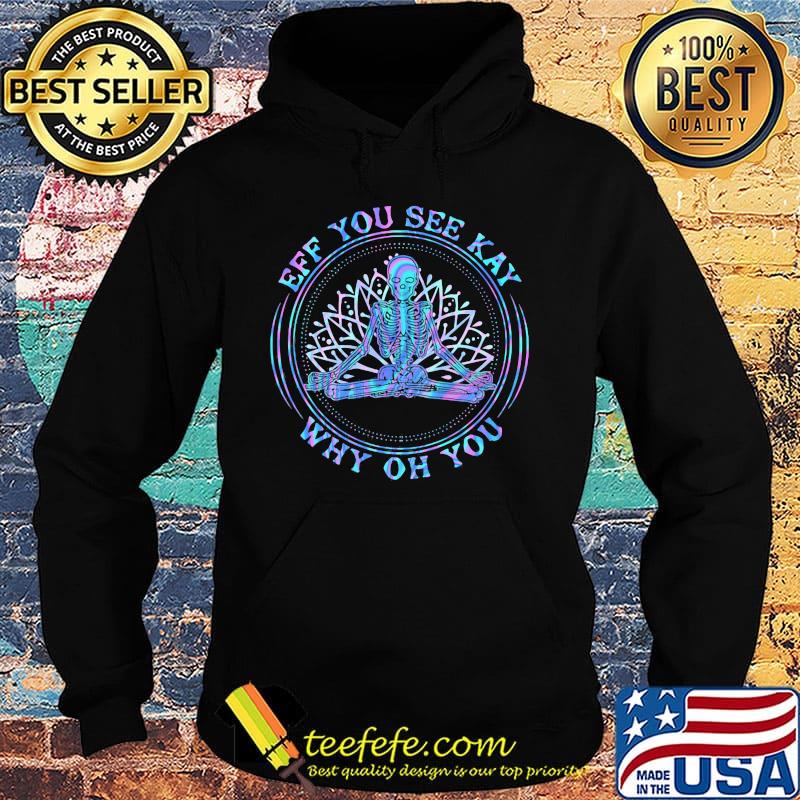 Seleketon yoga eff you see kay why oh you shirt (2) Hoodie Seleketon yoga eff you see kay why oh you shirt (2) Hoodie