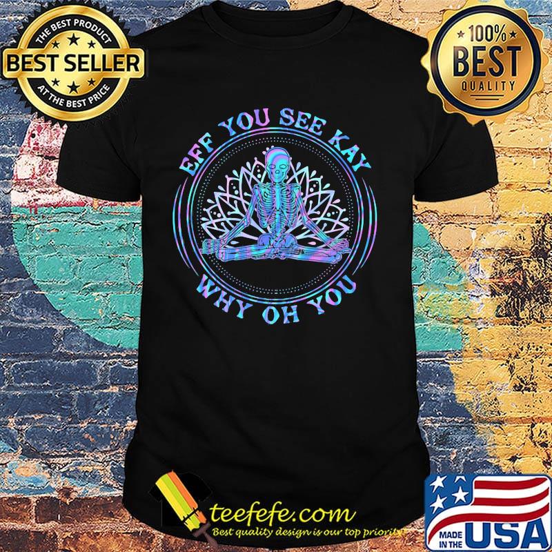 Seleketon yoga eff you see kay why oh you shirt (2) Seleketon yoga eff you see kay why oh you shirt (2)