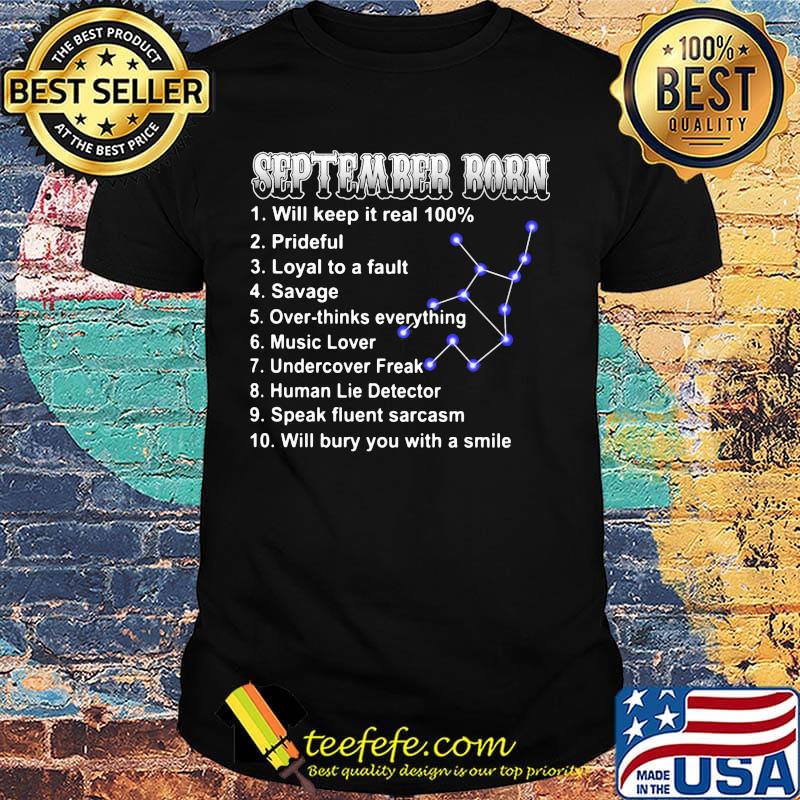 September born will keep it real 100% prideful loyal to a fault savage over-thinks everything music lover shirt September born will keep it real 100% prideful loyal to a fault savage over-thinks everything music lover shirt