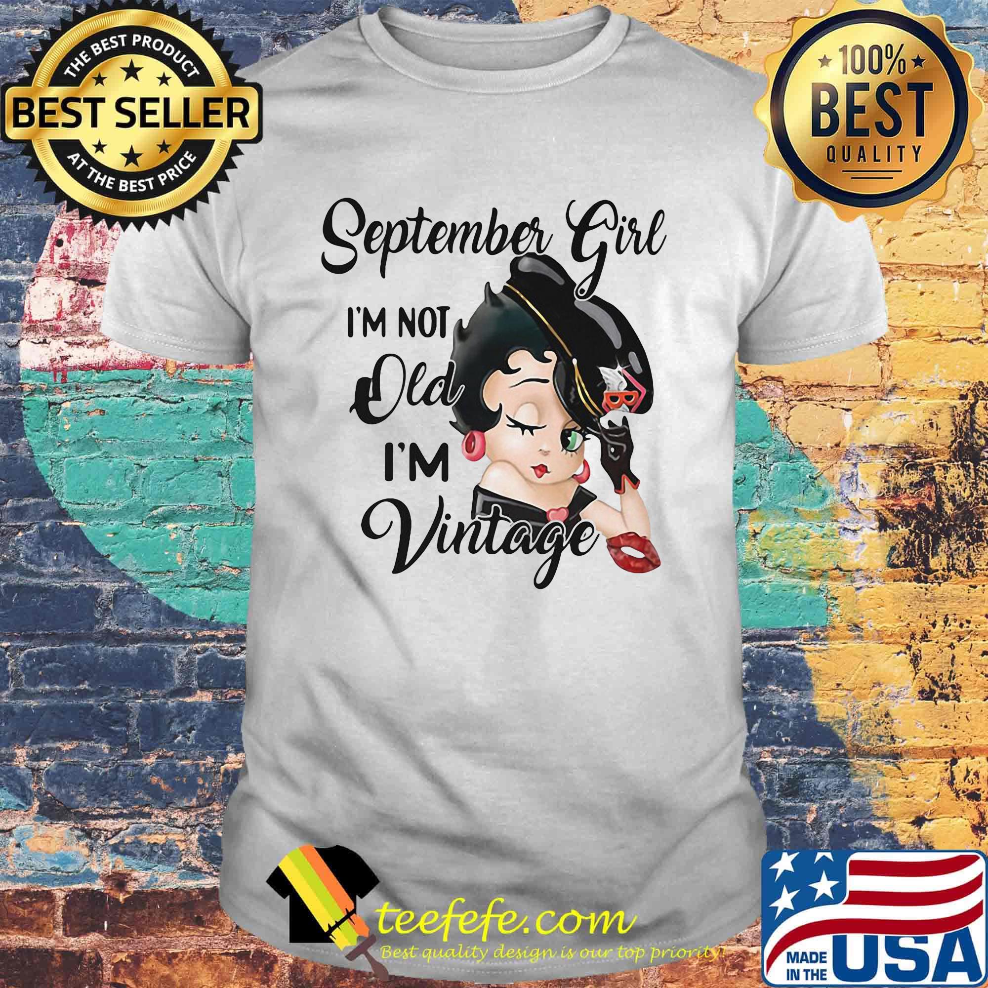 September girl I'm not old i'm vintage shirt