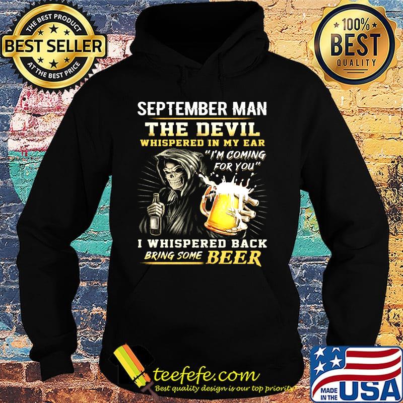September Man The Devil Whispered In My Ear I'm Coming For You I Whispered Back Bring Some Beer Shirt Hoodie September Man The Devil Whispered In My Ear I'm Coming For You I Whispered Back Bring Some Beer Shirt Hoodie