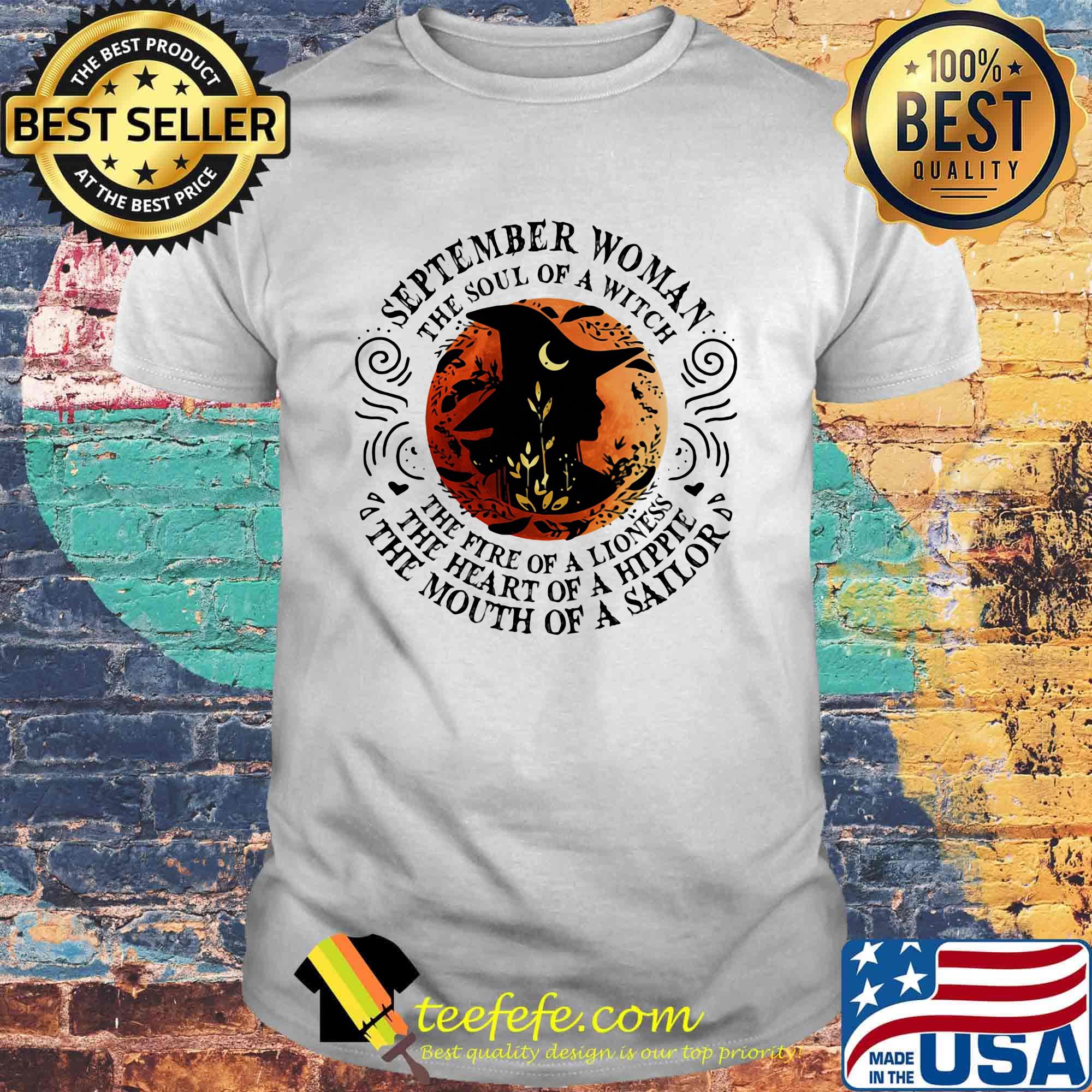 September woman the soul of a witch the fire of a lioness the heart of a hippie the mouth of a sailor moon blood shirt September woman the soul of a witch the fire of a lioness the heart of a hippie the mouth of a sailor moon blood shirt