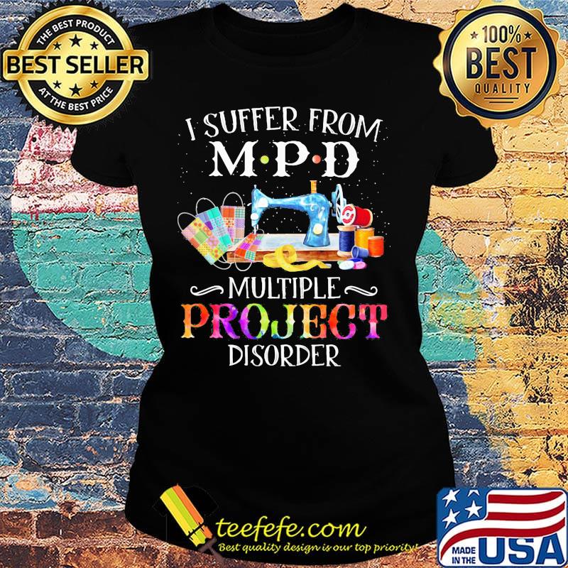 Sewing i suffer from mpd multiple project disorder color s Ladies tee Sewing i suffer from mpd multiple project disorder color s Ladies tee