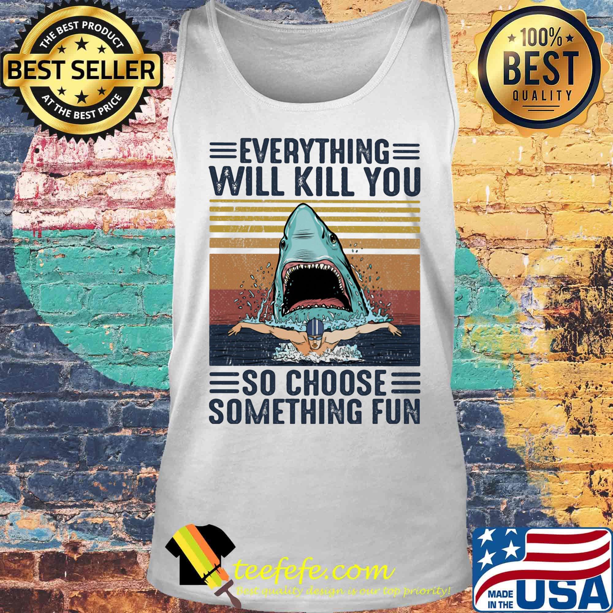 Shark Everything will kill you so choose something fun vintage retro s Tank top Shark Everything will kill you so choose something fun vintage retro s Tank top