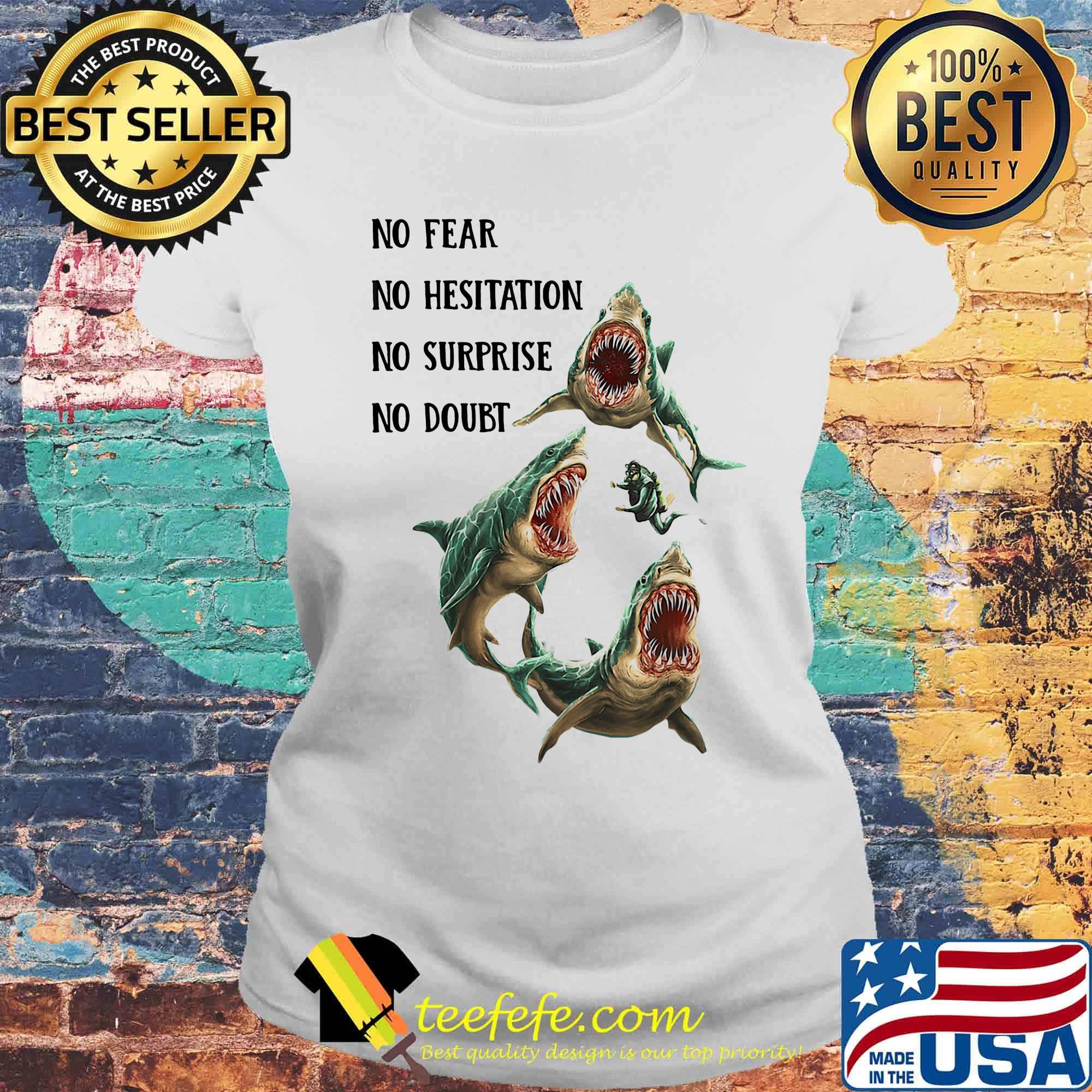 Shark no fear no hesitation no surprise no doubt s Laides tee Shark no fear no hesitation no surprise no doubt s Laides tee