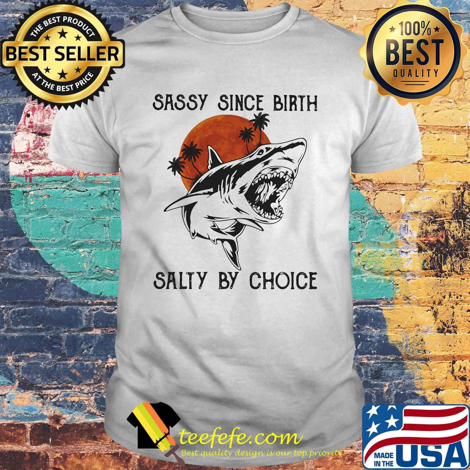 Shark sassy since birth salty by choice sunset white shirt