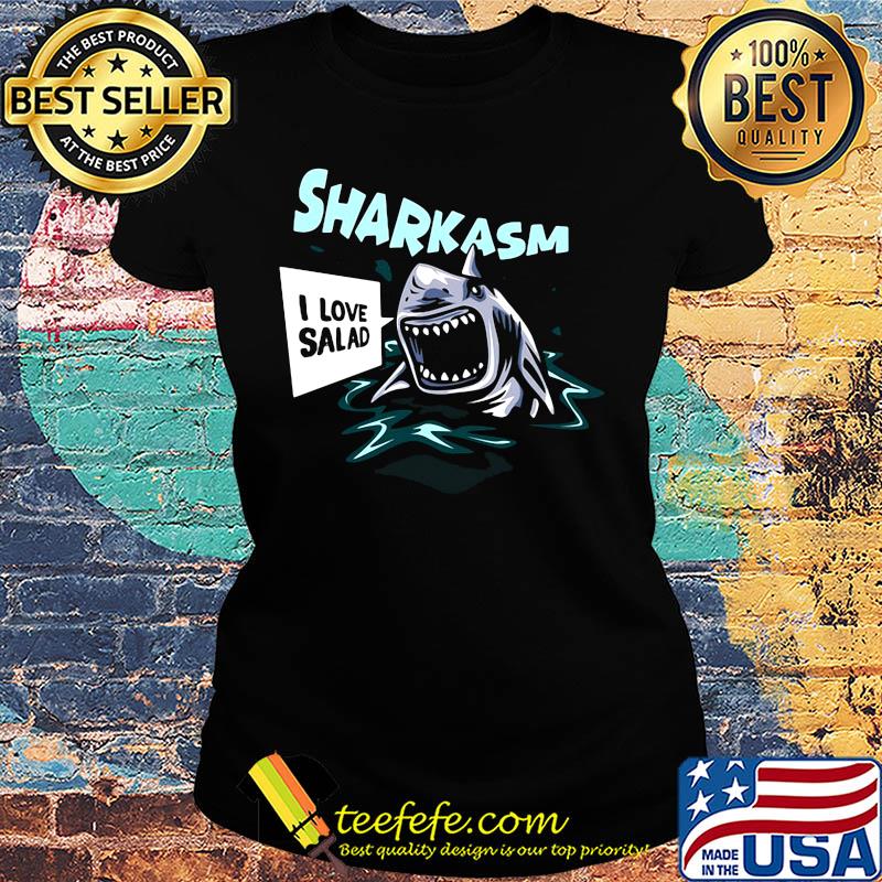 Sharkasm i love salad s Ladies tee Sharkasm i love salad s Ladies tee