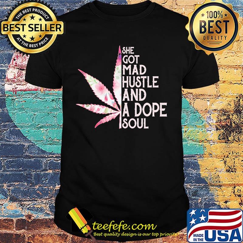 She Got Mad Hustle And Dope Soul Cannabis Shirt