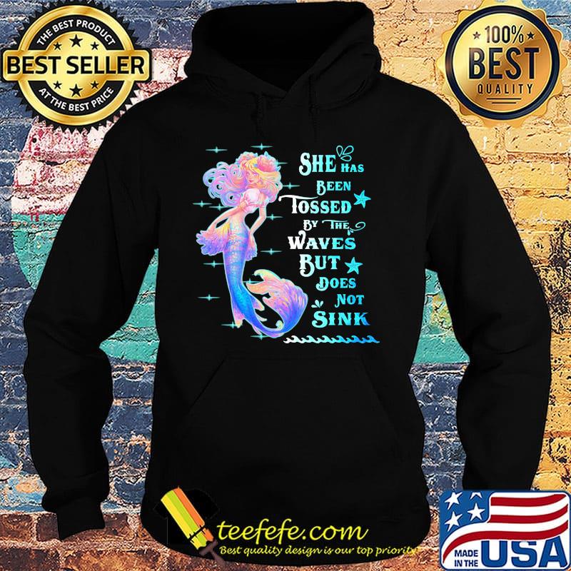 She Has Been Tossed By The Waves But Does Not Sink Mermaid Shirt Hoodie She Has Been Tossed By The Waves But Does Not Sink Mermaid Shirt Hoodie