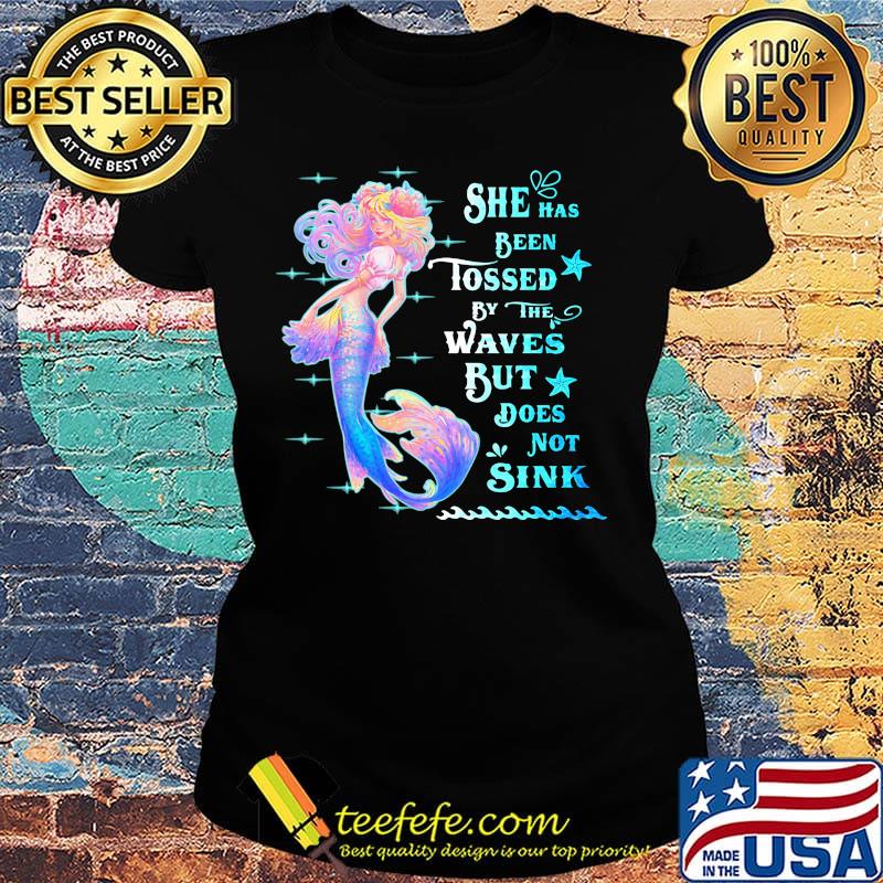 She Has Been Tossed By The Waves But Does Not Sink Mermaid Shirt Ladies tee She Has Been Tossed By The Waves But Does Not Sink Mermaid Shirt Ladies tee