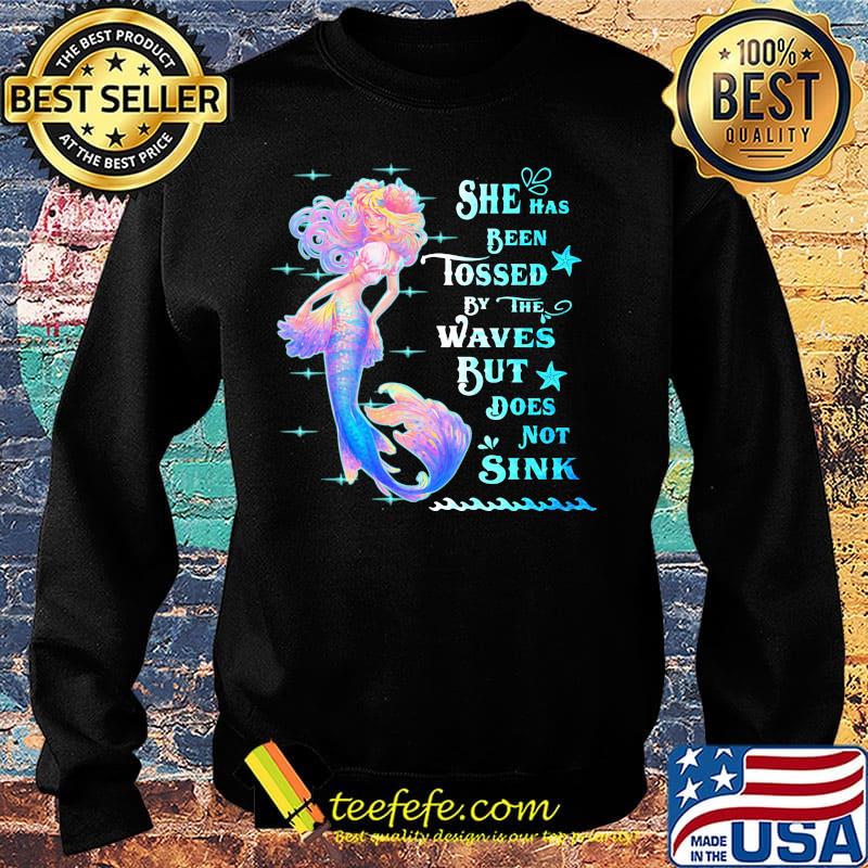 She Has Been Tossed By The Waves But Does Not Sink Mermaid Shirt Sweater She Has Been Tossed By The Waves But Does Not Sink Mermaid Shirt Sweater