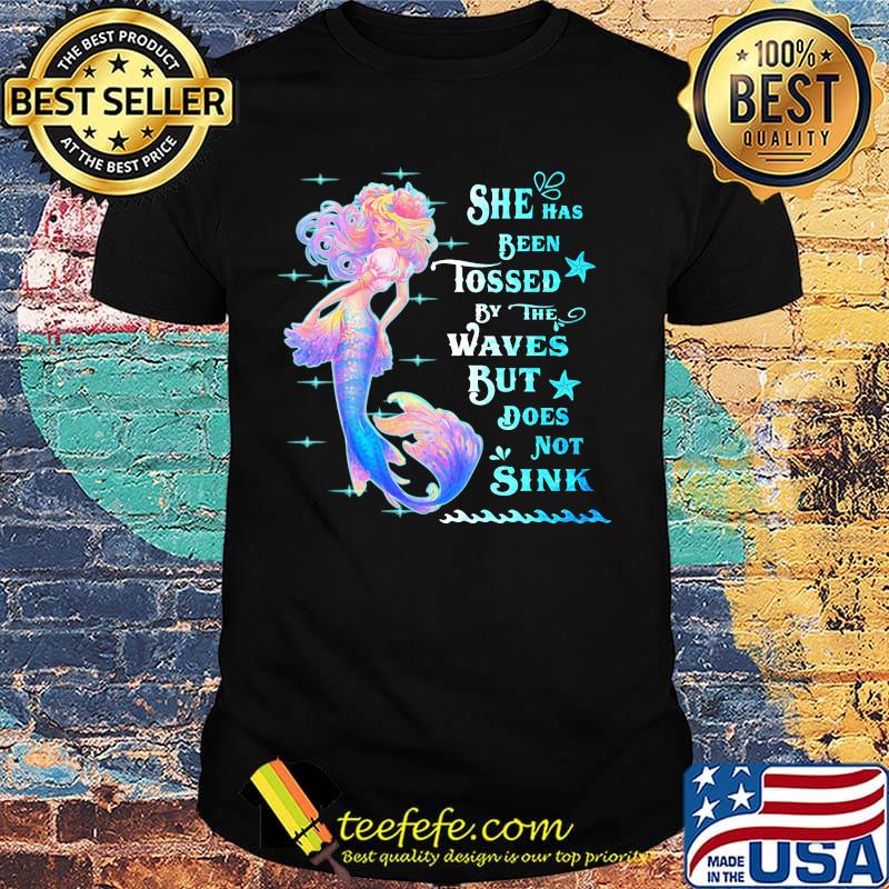 She Has Been Tossed By The Waves But Does Not Sink Mermaid Shirt She Has Been Tossed By The Waves But Does Not Sink Mermaid Shirt