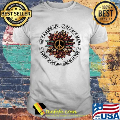 She's a good girl loves her mama loves jesus and america too peace independence day shirt