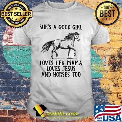 She's a good girl loves her mama loves Jesus and Horses too shirt