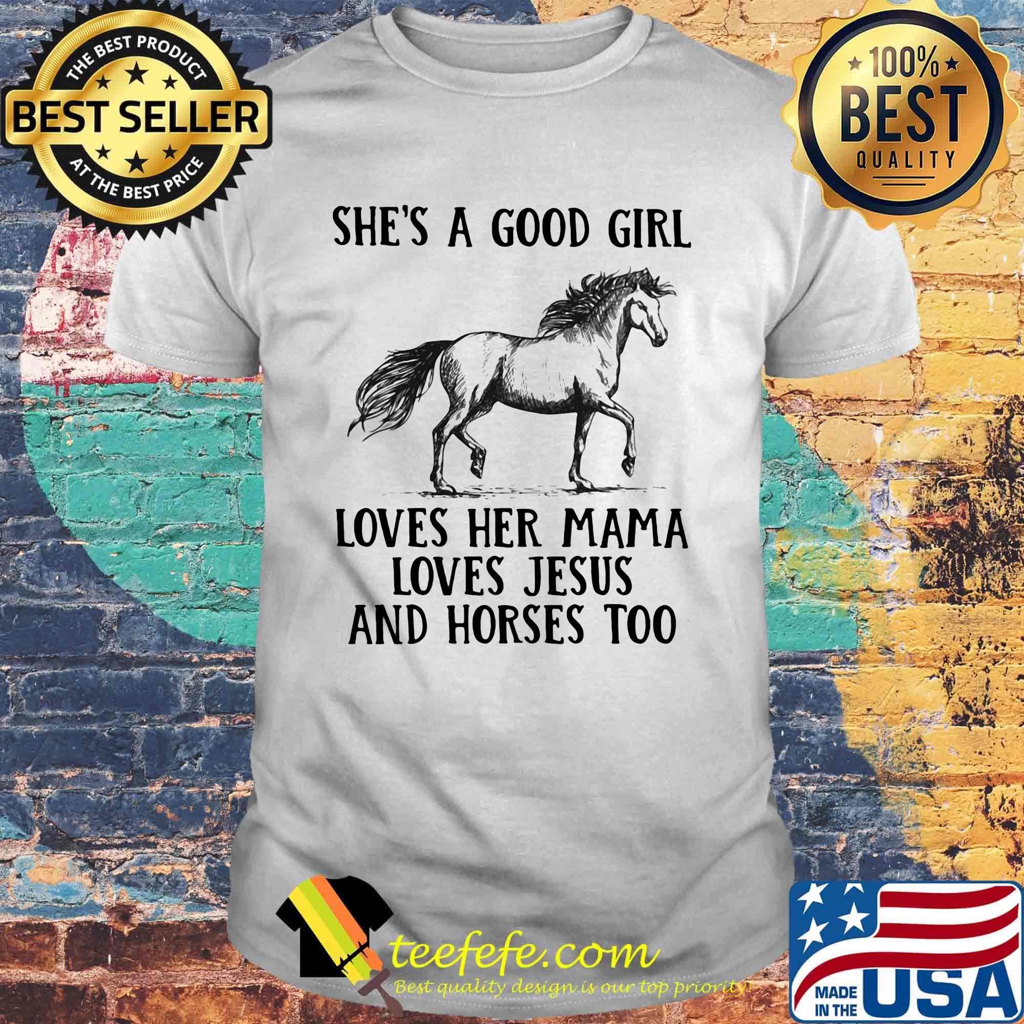 She's a good girl loves her mama loves Jesus and Horses too shirt