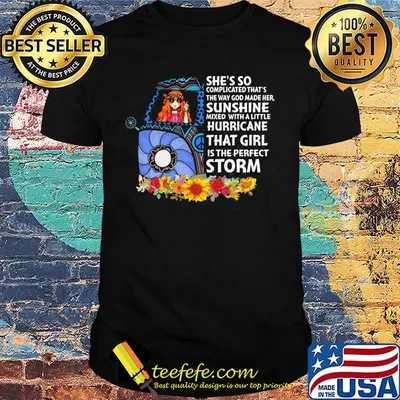 She's So Complicated That's The Way God Made Her Sunshine Mixed With A Little Hurricane That Girl Is The Perfect Storm Car Flower Shirt