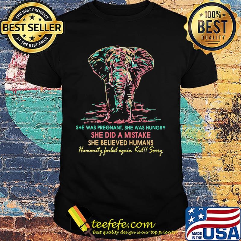 She was pregnant she was hungry she did a mistake she believed humans elephant shirt