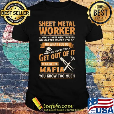 Sheet Metal Worker Or What You Do Get Out Of It It's Like The Mafia You Know Too Much Shirt