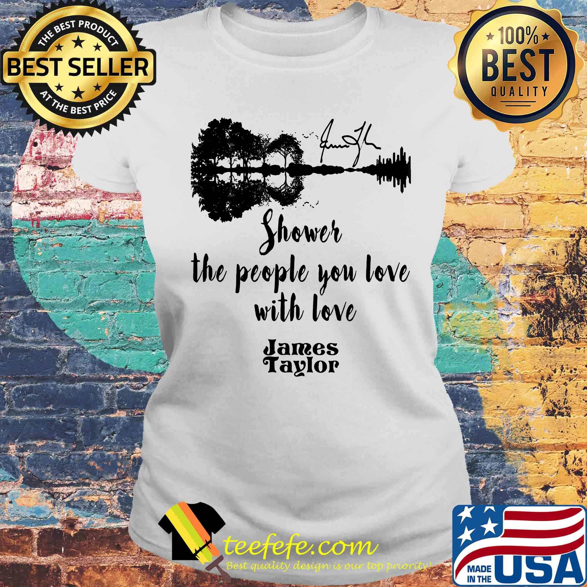 Shower the people you love with love james taylor signature s Laides tee Shower the people you love with love james taylor signature s Laides tee