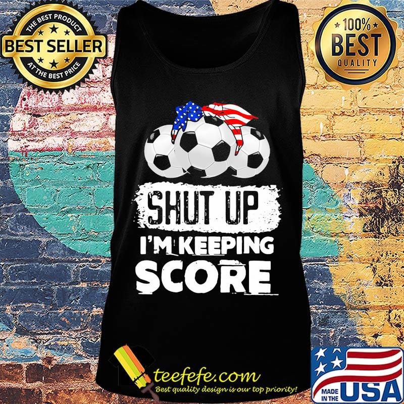 Shut up I'm keeping score American s Tank top Shut up I'm keeping score American s Tank top