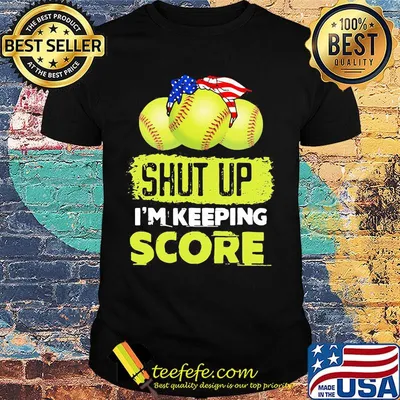 Shut up I'm keeping score tennis ball American shirt