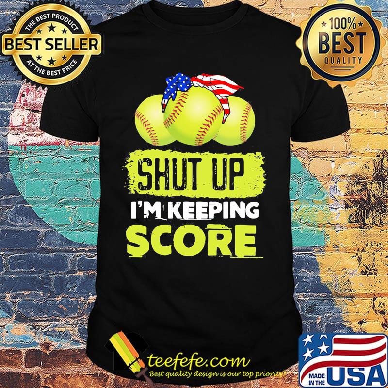 Shut up I'm keeping score tennis ball American shirt