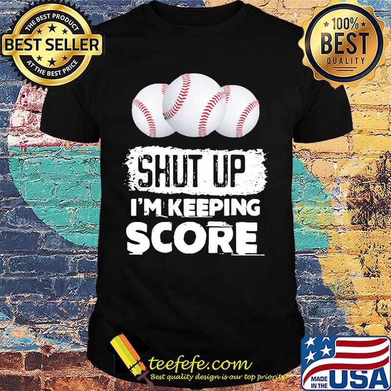 Shut up I'm keeping score tennis ball shirt