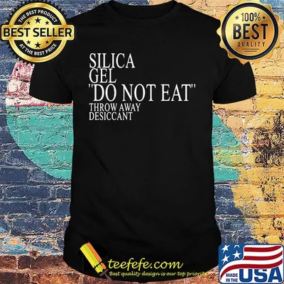 Silica gel do not eat throw away desiccant shirt