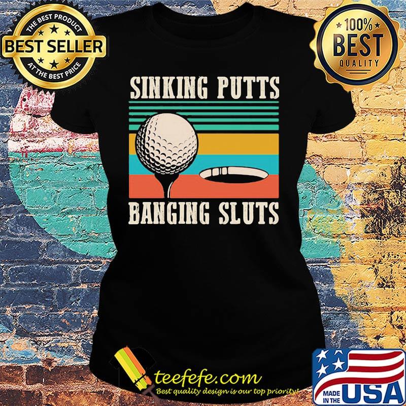 Sinking putts baging sluts golf vintage retro s Ladies tee Sinking putts baging sluts golf vintage retro s Ladies tee