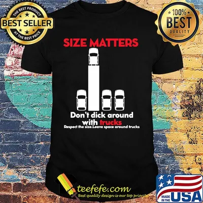 Size matters don't dick around with trucks shirt