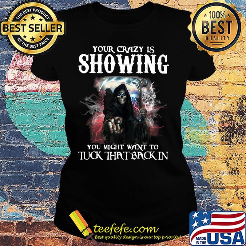 Skeleton death your crazy is showing you might want to tuck that back in s Ladies tee Skeleton death your crazy is showing you might want to tuck that back in s Ladies tee
