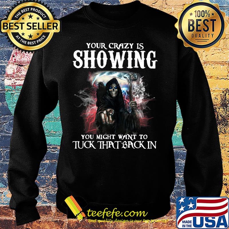 Skeleton death your crazy is showing you might want to tuck that back in s Sweater Skeleton death your crazy is showing you might want to tuck that back in s Sweater
