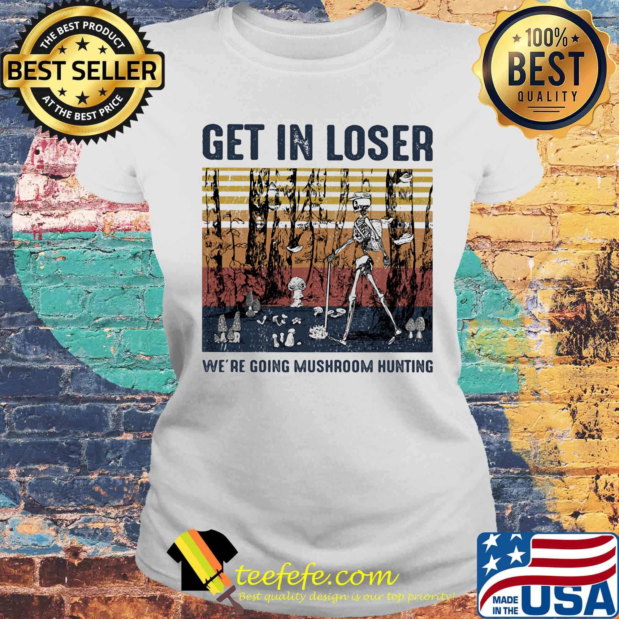 Skeleton get in loser we're going mushroom hunting vintage retro s Laides tee Skeleton get in loser we're going mushroom hunting vintage retro s Laides tee