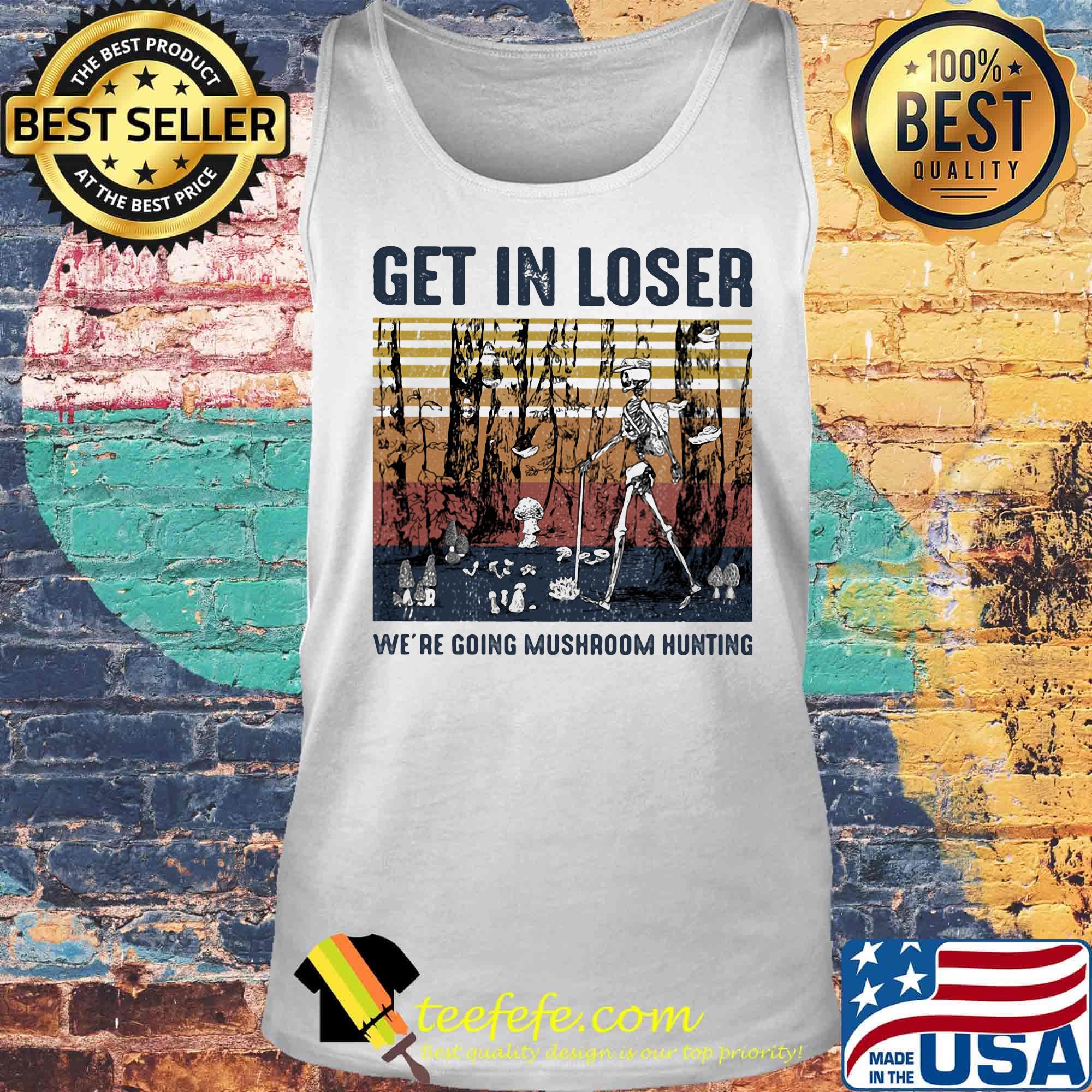 Skeleton get in loser we're going mushroom hunting vintage retro s Tank top Skeleton get in loser we're going mushroom hunting vintage retro s Tank top