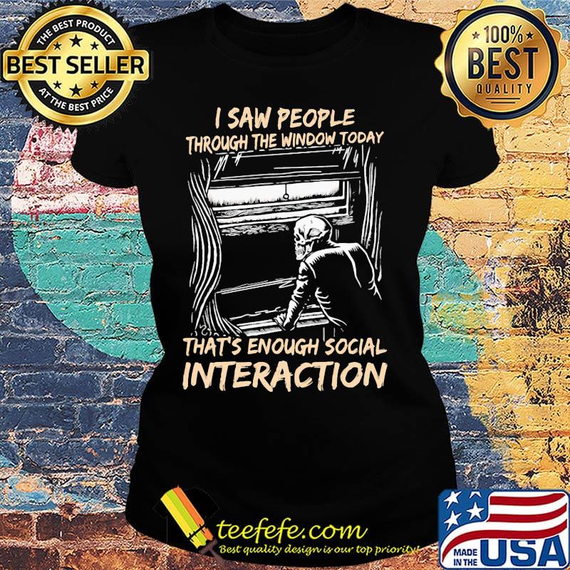 Skeleton i saw people through the window today that's enough social interaction s Ladies tee Skeleton i saw people through the window today that's enough social interaction s Ladies tee