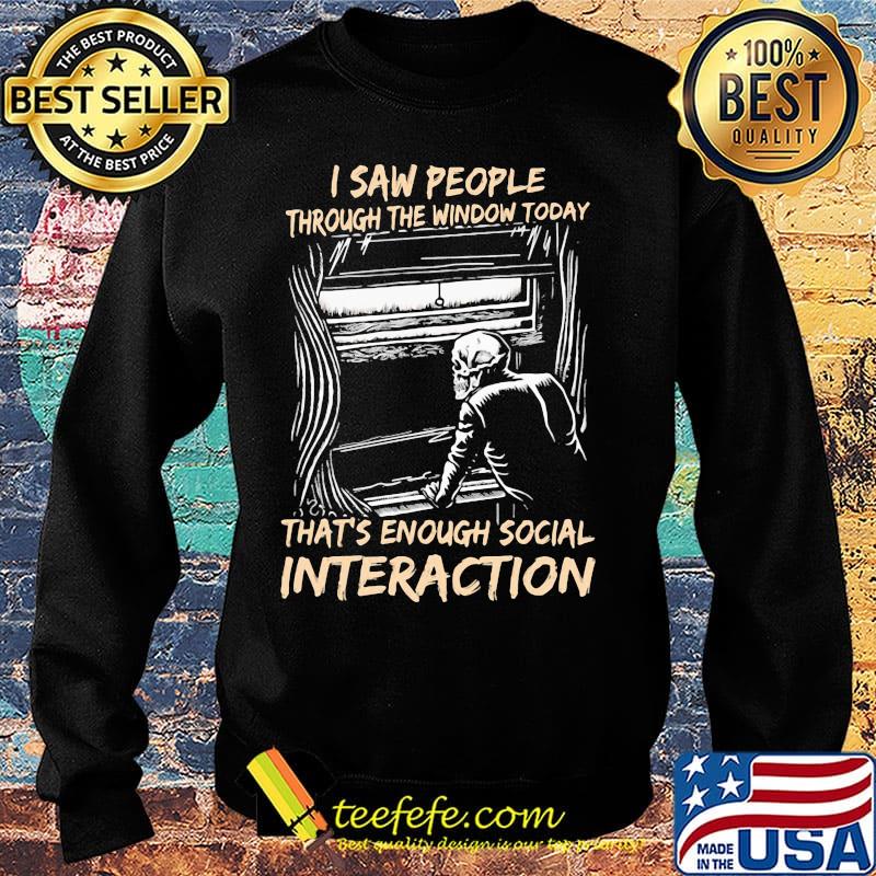 Skeleton i saw people through the window today that's enough social interaction s Sweater Skeleton i saw people through the window today that's enough social interaction s Sweater