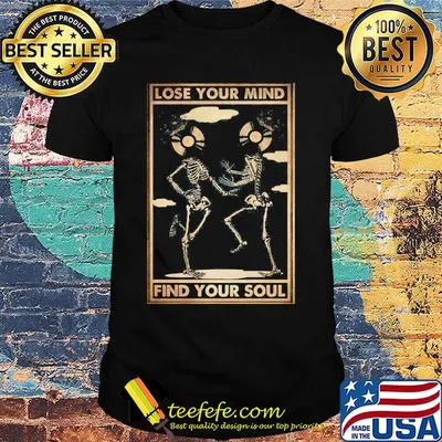 Skeleton lose your mind find your soul shirt